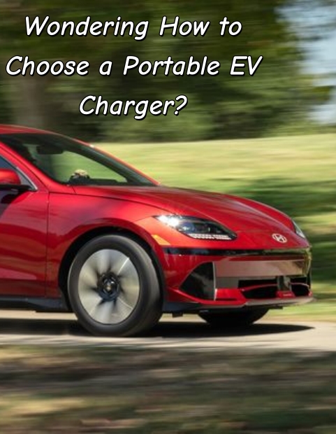 ¿Quiere saber cómo elegir un cargador EV portátil?