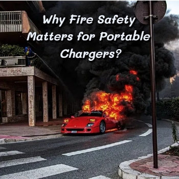 ¿Por qué es importante la seguridad contra incendios para los cargadores portátiles?