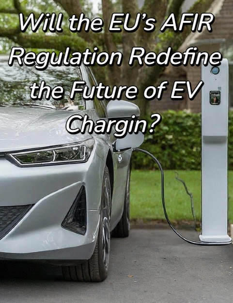 ¿Redefinirá el Reglamento AFIR de la UE el futuro de la carga de vehículos eléctricos?